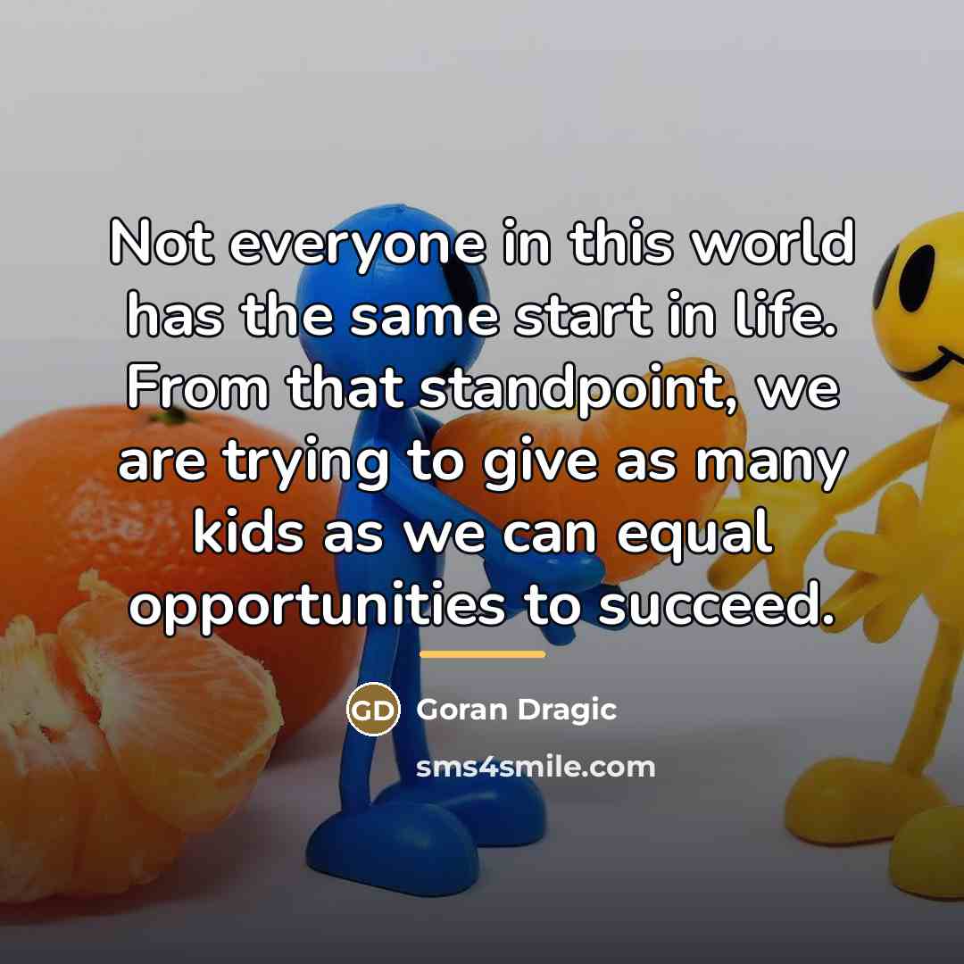 “Not everyone in this world has the same start in…” quote by Goran Dragic