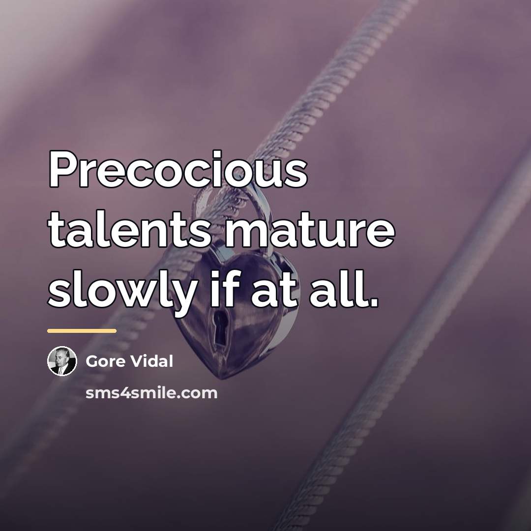 “Precocious talents mature slowly if at all.…” quote by Gore Vidal