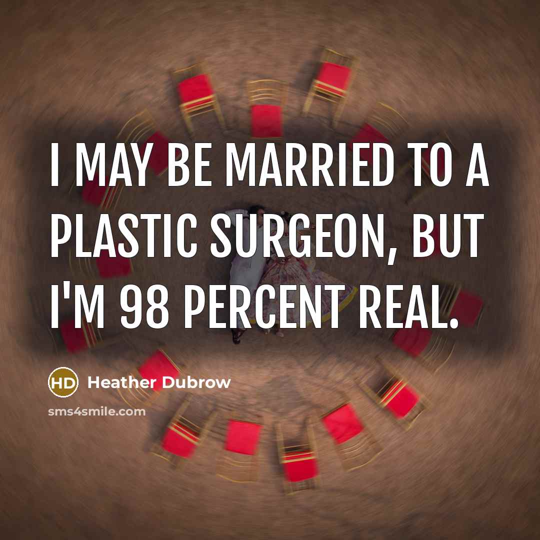 “I may be married to a plastic surgeon, but I'm…” quote by Heather Dubrow