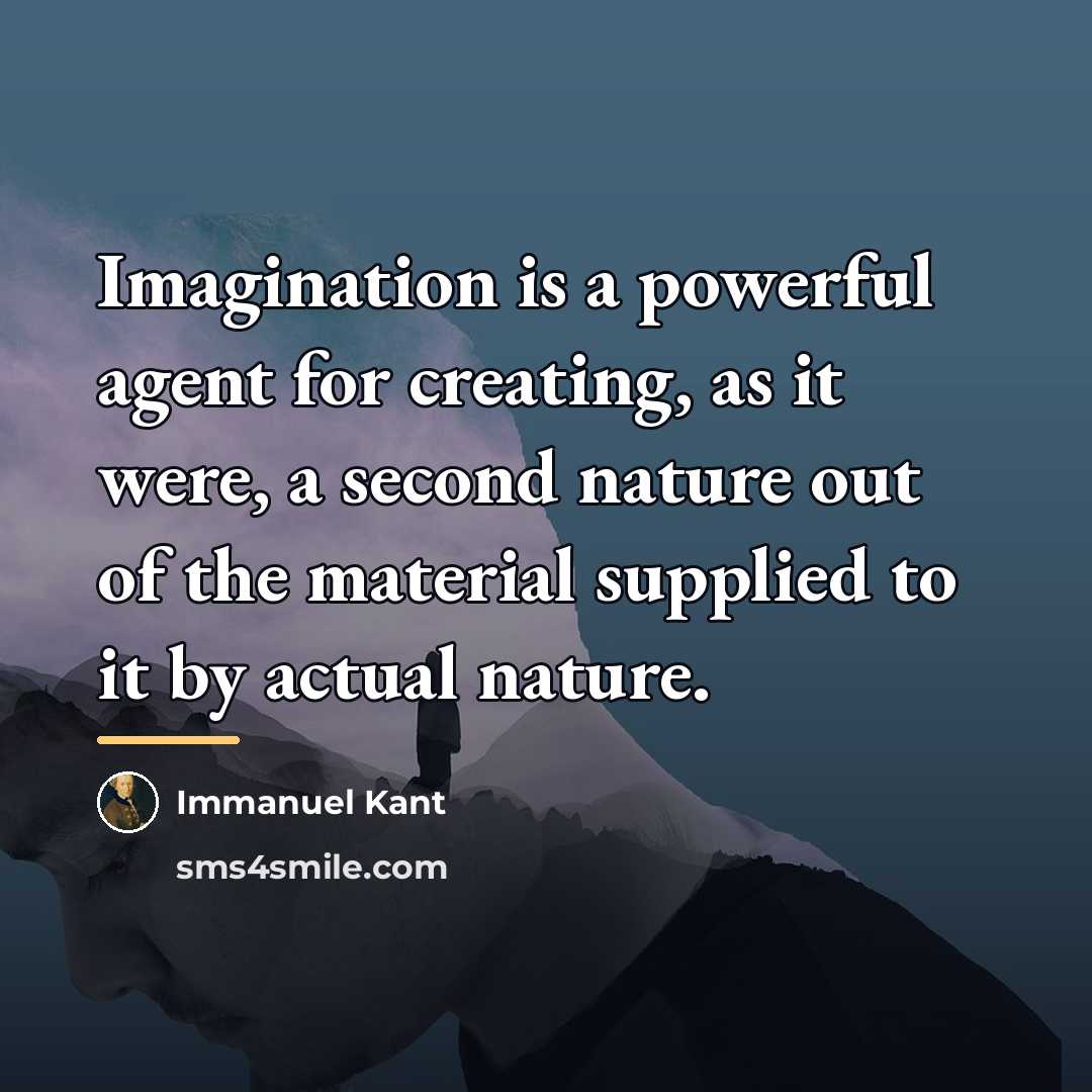 “Imagination is a powerful agent for creating, as it were,…” quote by Immanuel Kant