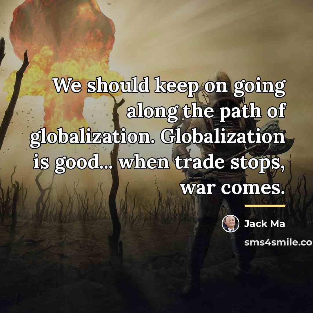 “We should keep on going along the path of globalization.…” quote by Jack Ma