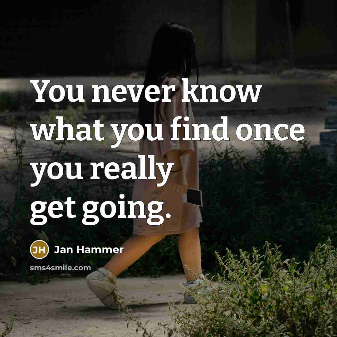 “You never know what you find once you really get going.” quote by Jan Hammer
