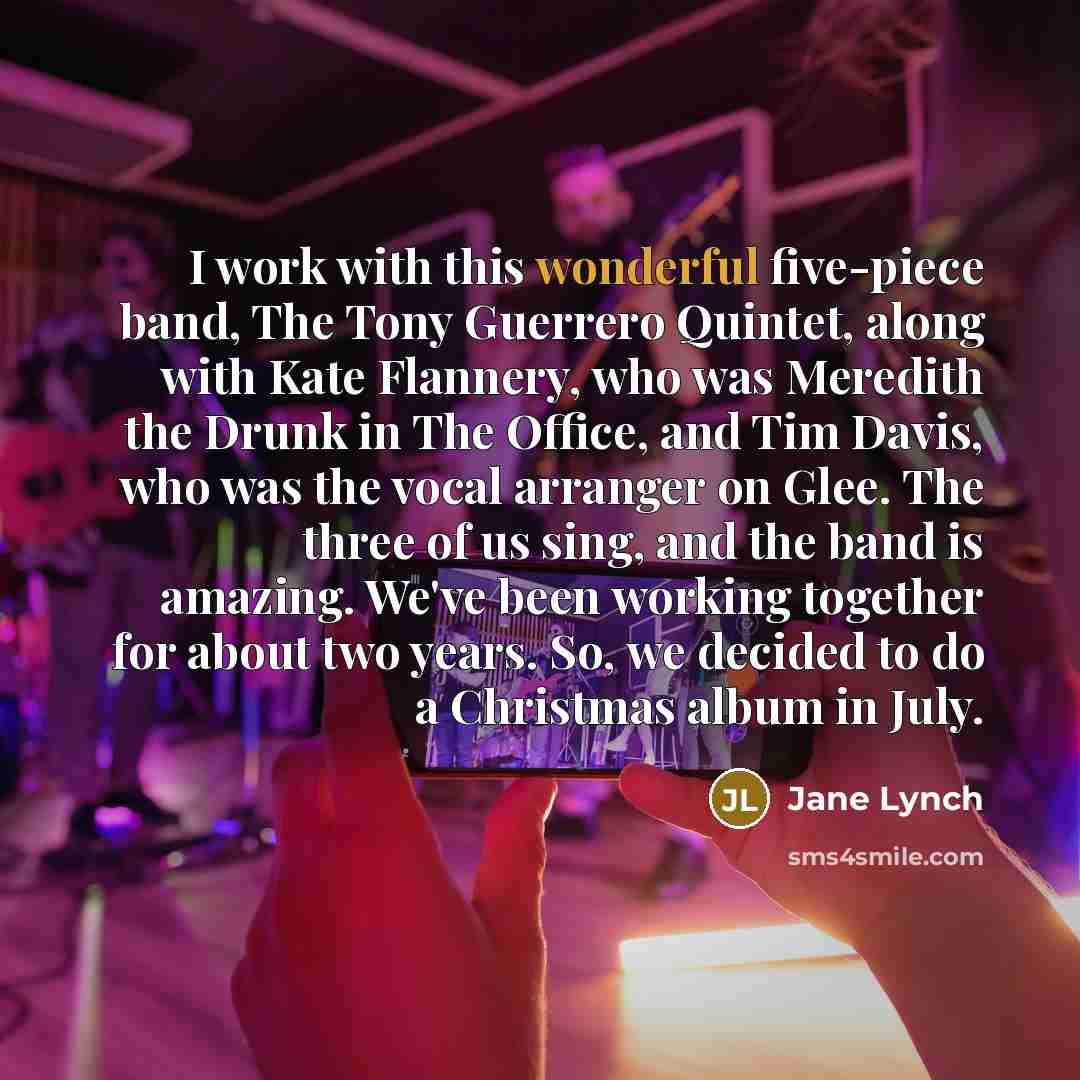“I work with this wonderful five-piece band, The Tony Guerrero…” quote by Jane Lynch