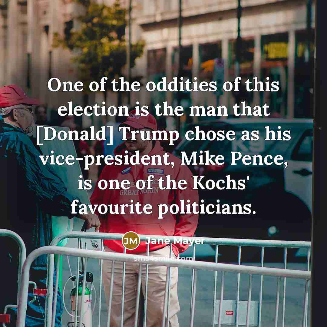 “One of the oddities of this election is the man…” quote by Jane Mayer