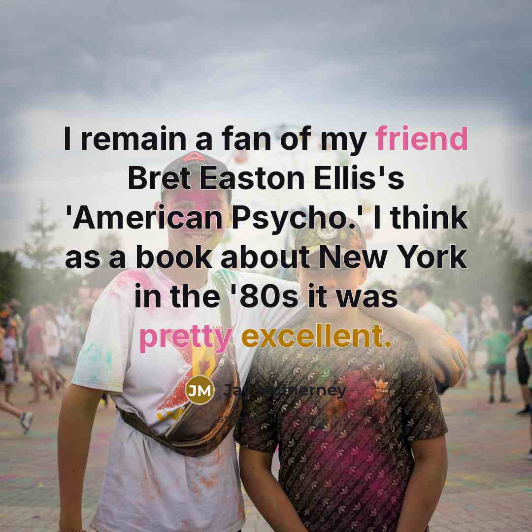 “I remain a fan of my friend Bret Easton Ellis's…” quote by Jay McInerney