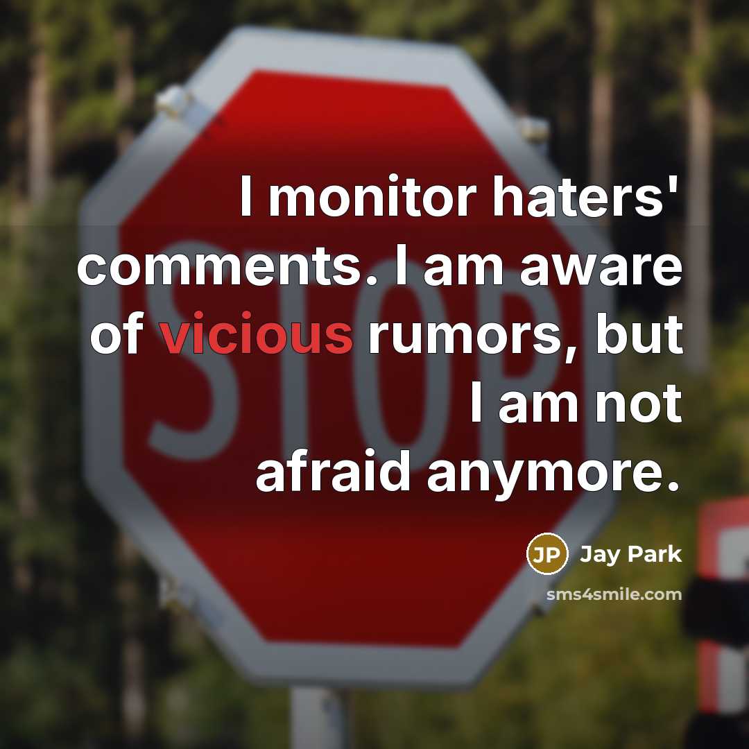 “I monitor haters' comments. I am aware of vicious rumors,…” quote by Jay Park