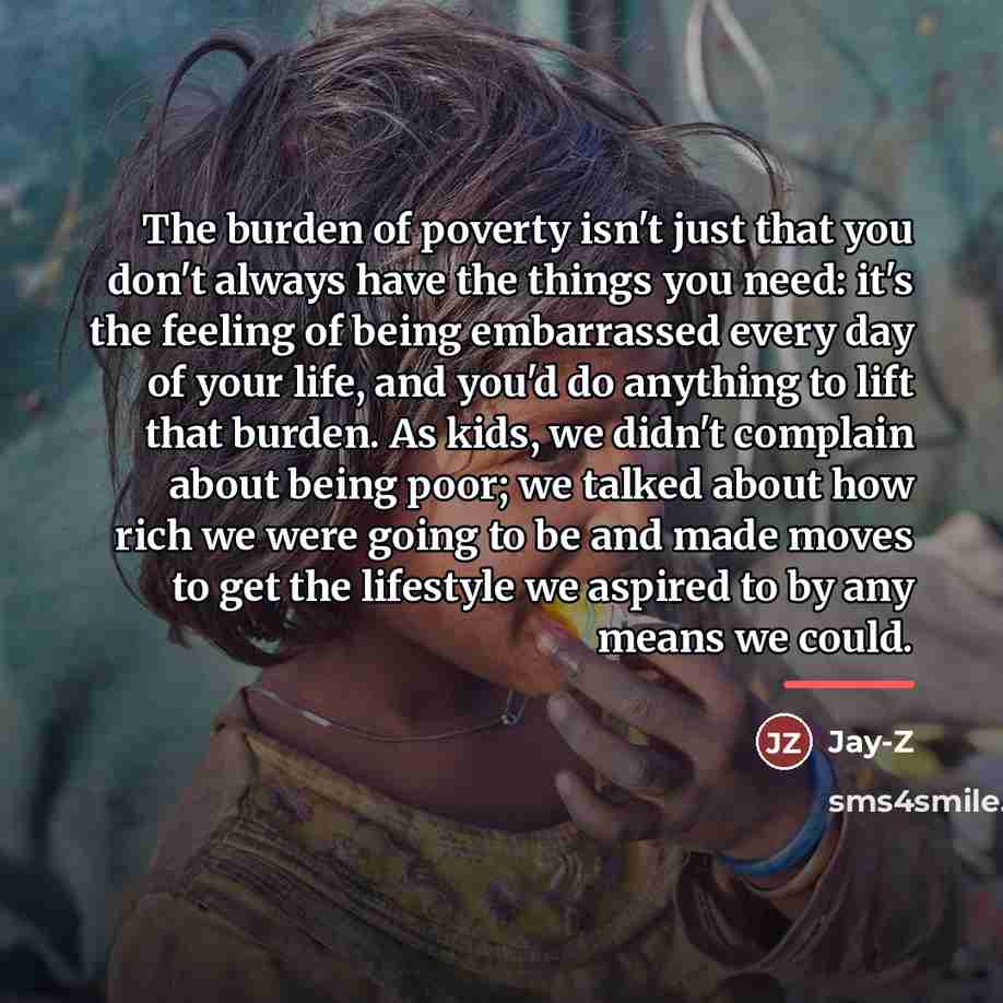 “The burden of poverty isn't just that you don't always…” quote by Jay-Z