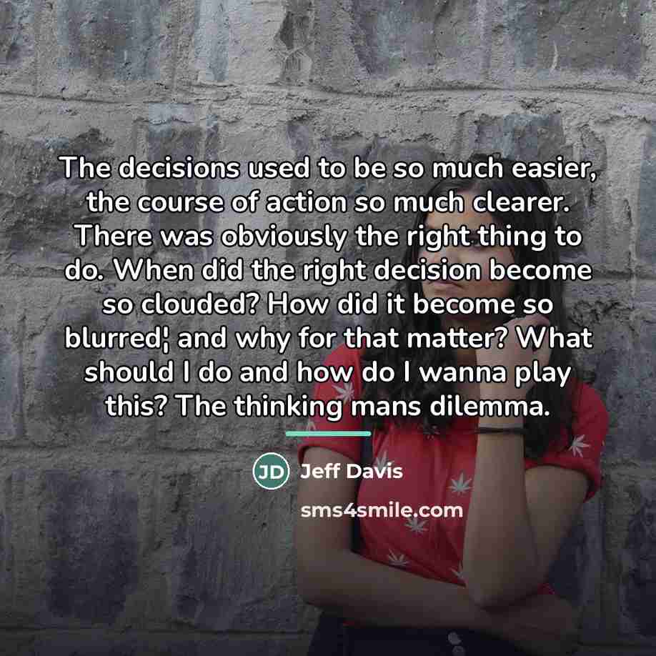 “The decisions used to be so much easier, the course…” quote by Jeff Davis