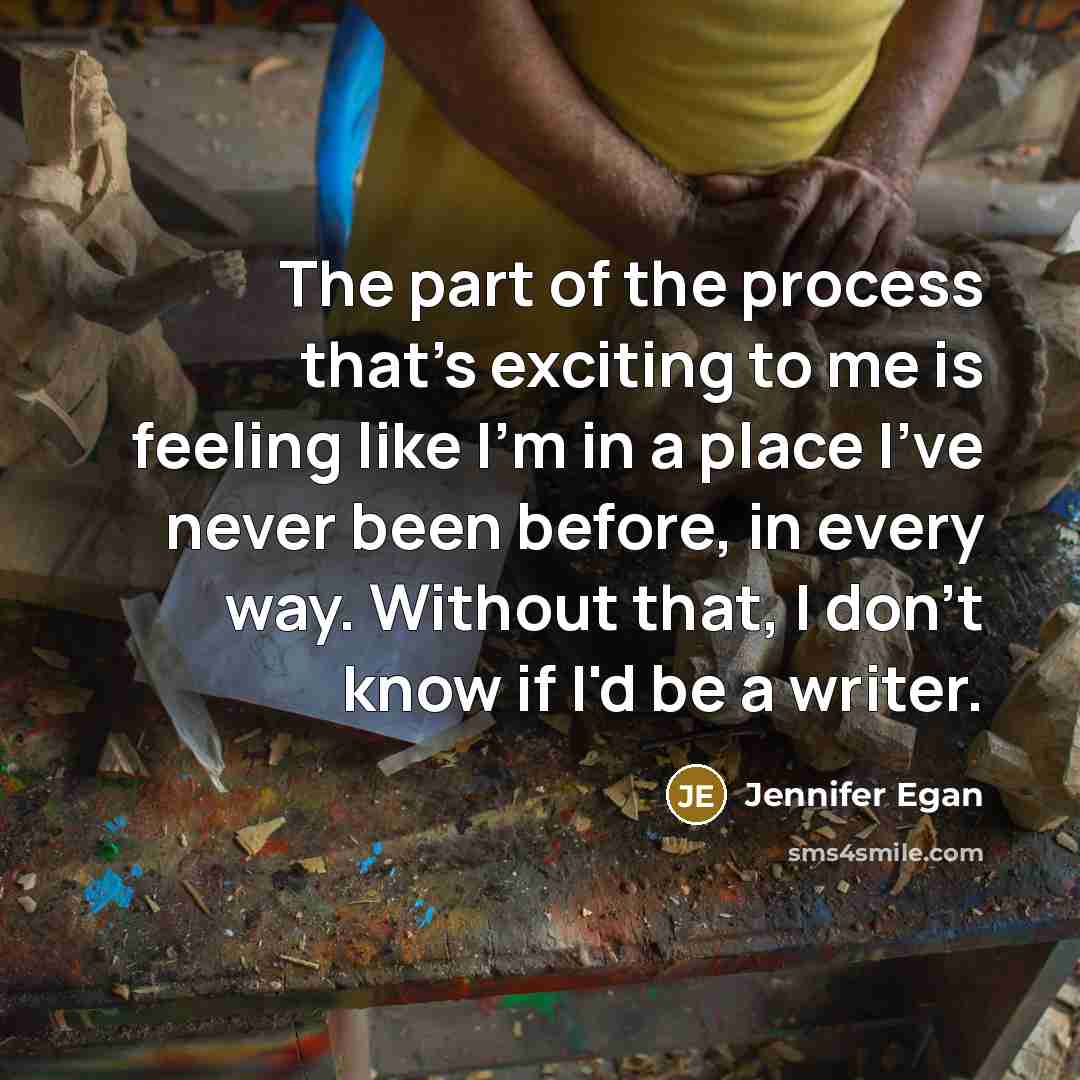 “The part of the process that's exciting to me is…” quote by Jennifer Egan