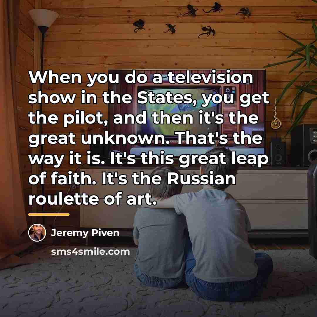 “When you do a television show in the States, you…” quote by Jeremy Piven