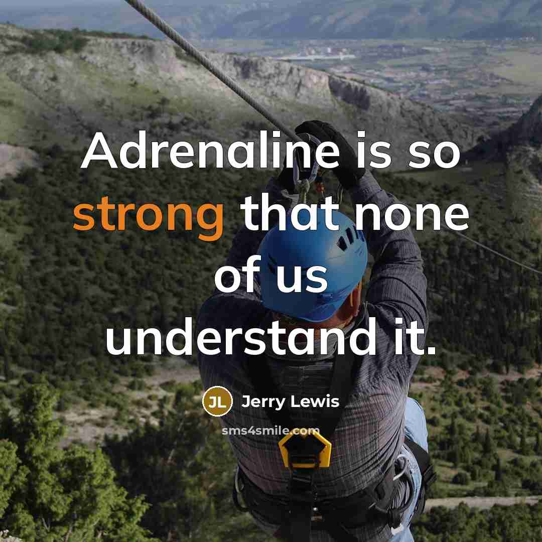 “Adrenaline is so strong that none of us understand it.…” quote by Jerry Lewis