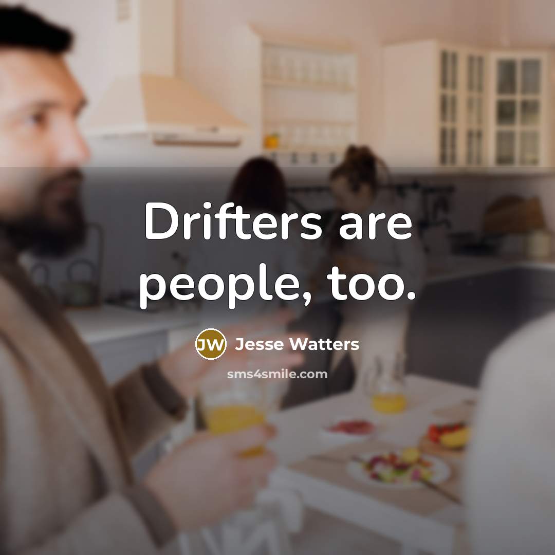 “Drifters are people, too.…” quote by Jesse Watters