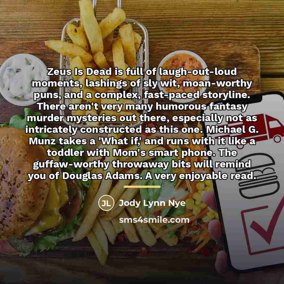 “Zeus Is Dead is full of laugh-out-loud moments, lashings of…” quote by Jody Lynn Nye