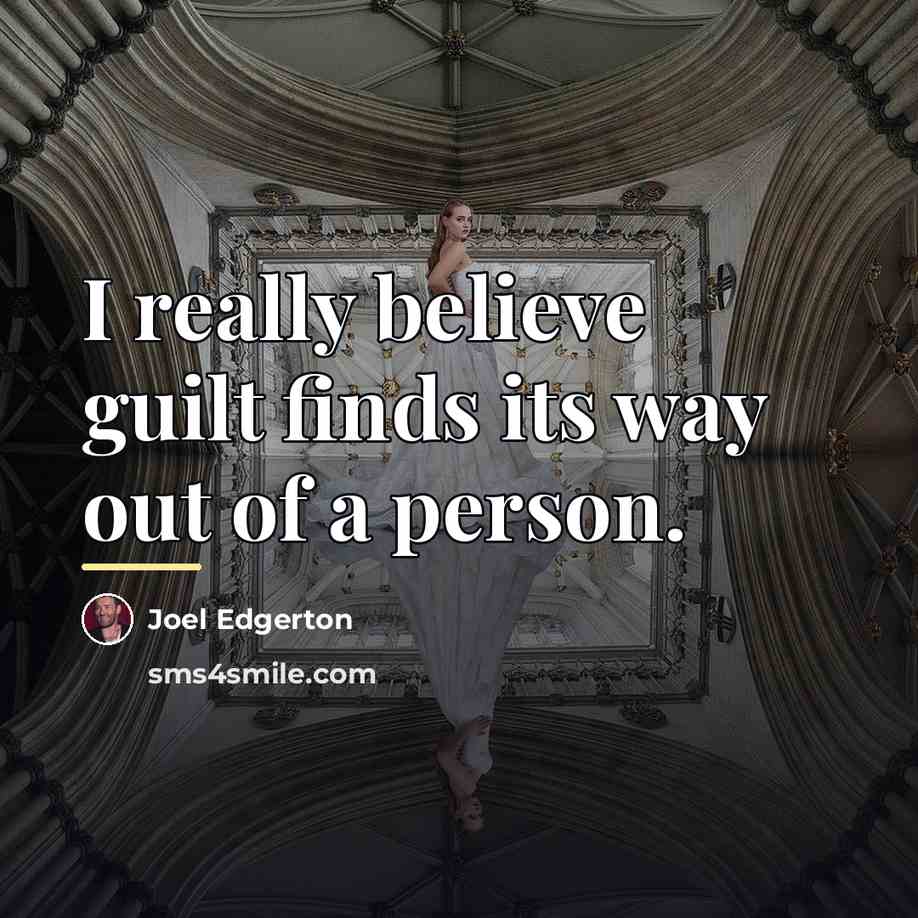 “I really believe guilt finds its way out of a…” quote by Joel Edgerton
