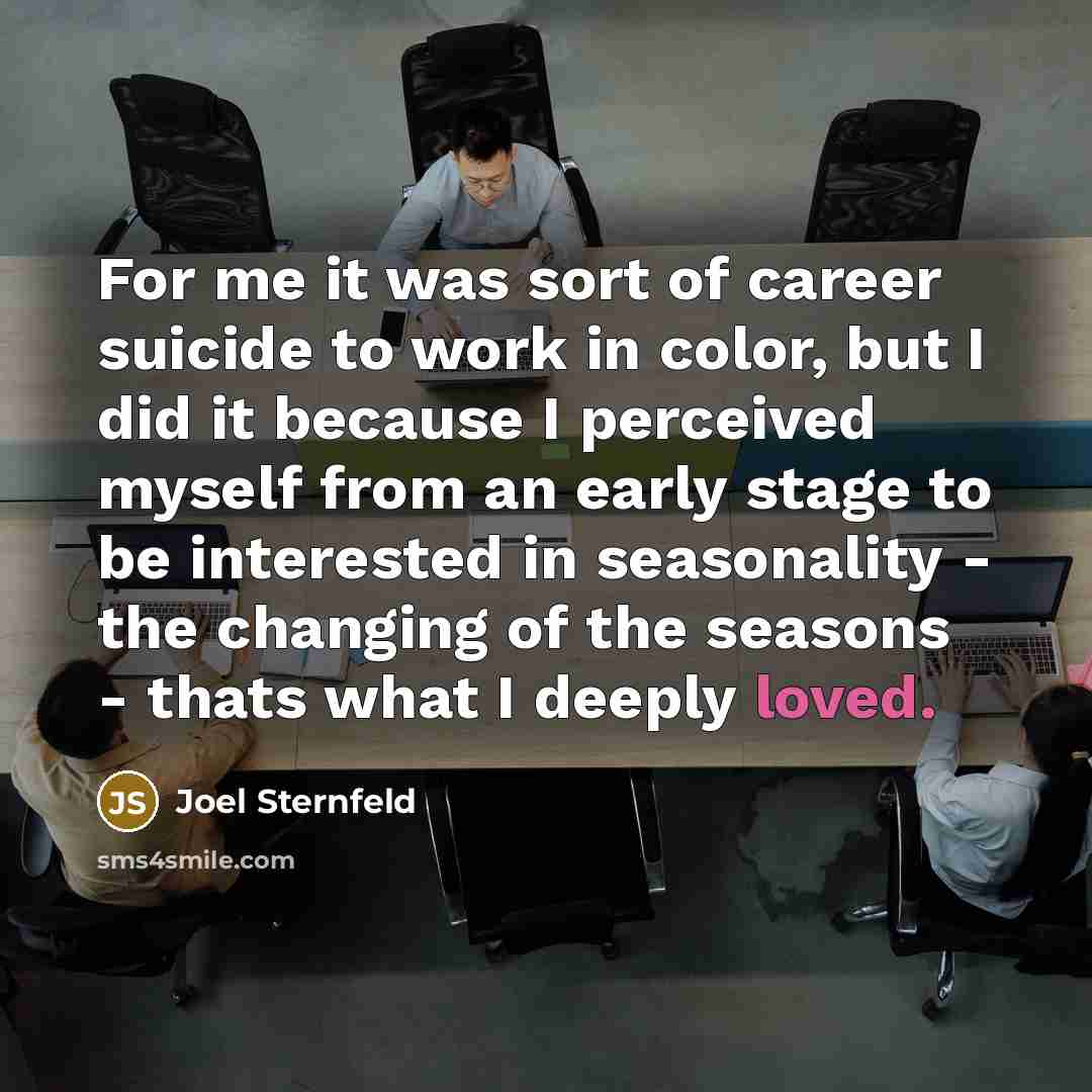 “For me it was sort of career suicide to work…” quote by Joel Sternfeld