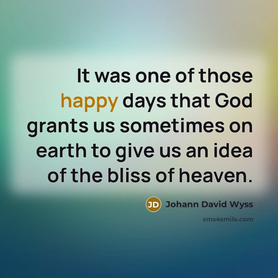 “It was one of those happy days that God grants…” quote by Johann David Wyss