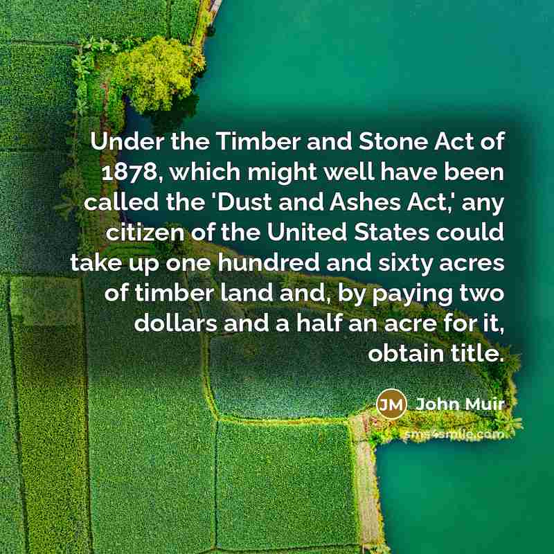 “Under the Timber and Stone Act of 1878, which might…” quote by John Muir