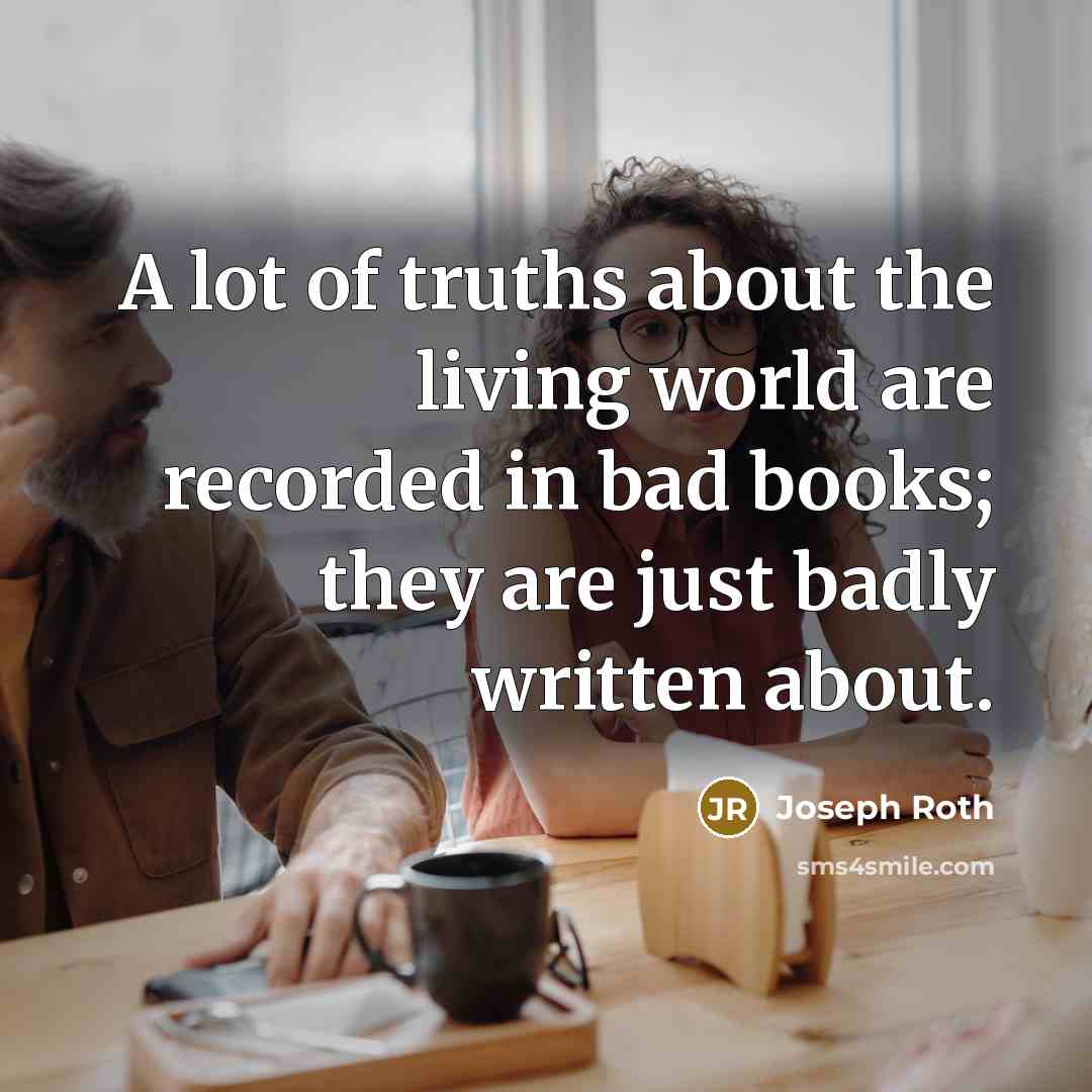 “A lot of truths about the living world are recorded…” quote by Joseph Roth