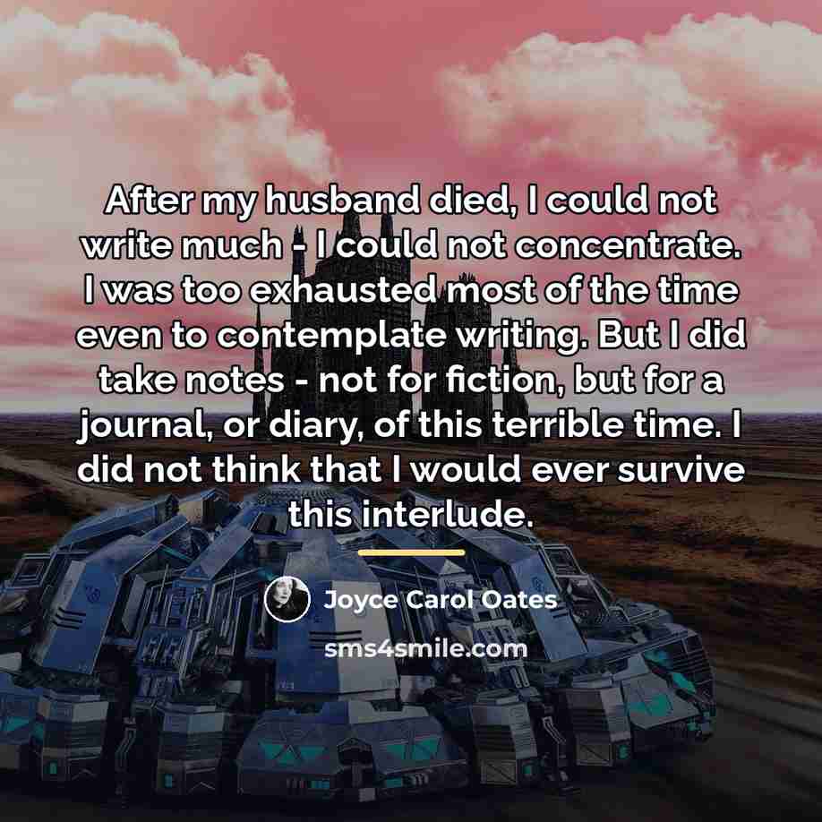 “After my husband died, I could not write much -…” quote by Joyce Carol Oates