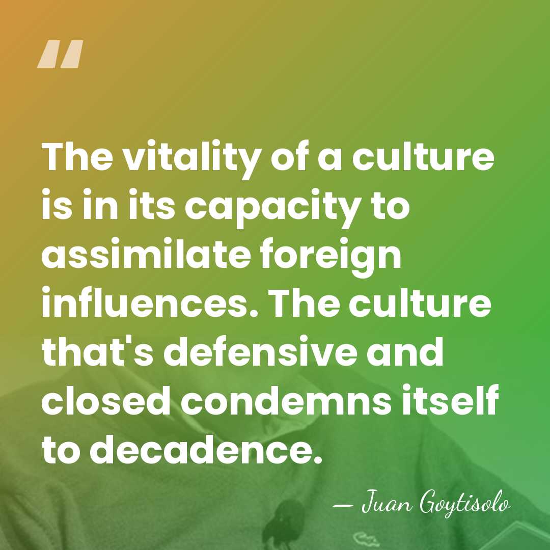 The vitality of a culture is in its capacity to assimilate foreign&hellip; - Juan Goytisolo