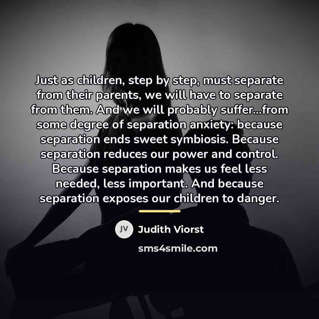 “Just as children, step by step, must separate from their…” quote by Judith Viorst