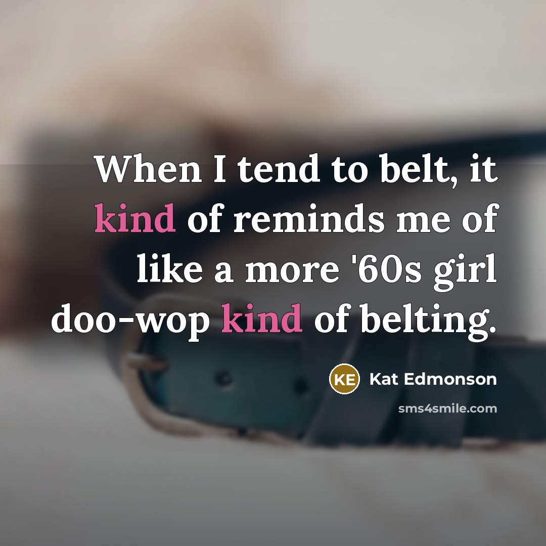 “When I tend to belt, it kind of reminds me…” quote by Kat Edmonson