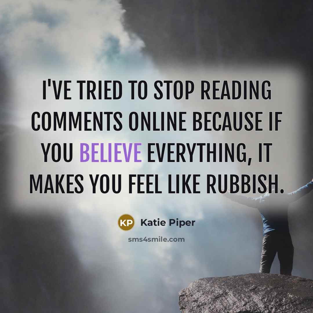 “I've tried to stop reading comments online because if you…” quote by Katie Piper