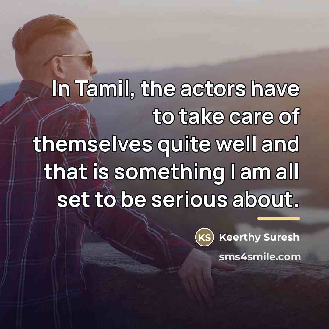 “In Tamil, the actors have to take care of themselves…” quote by Keerthy Suresh