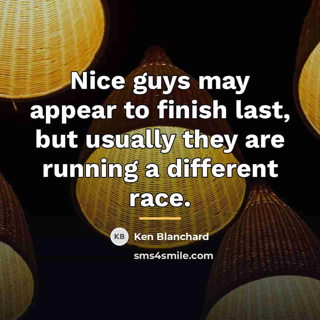 “Nice guys may appear to finish last, but usually they…” quote by Ken Blanchard
