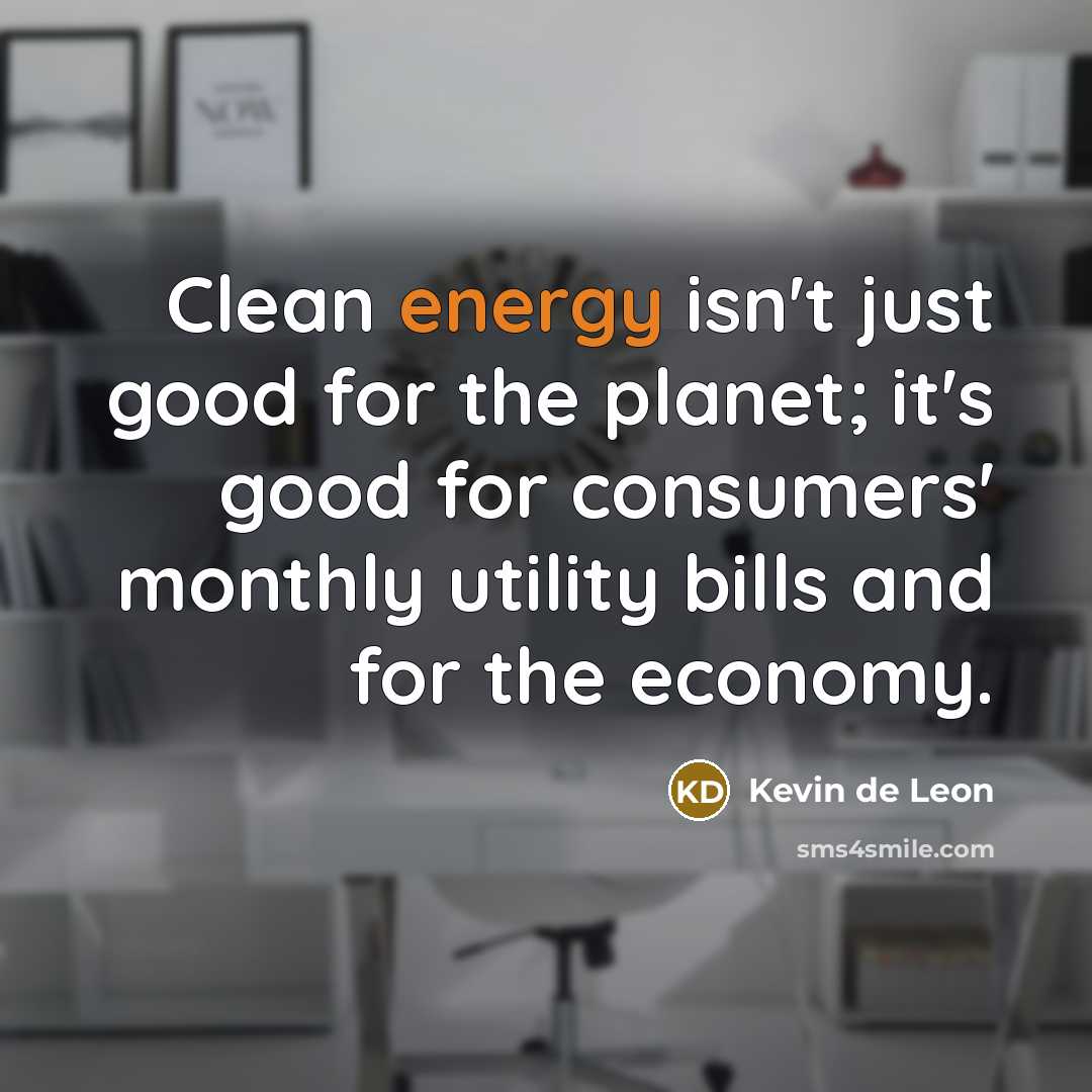 “Clean energy isn't just good for the planet; it's good…” quote by Kevin de Leon