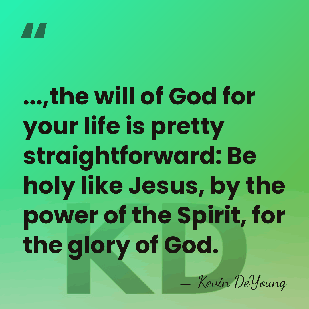 ...,the will of God for your life is pretty straightforward: Be holy&hellip; - Kevin DeYoung