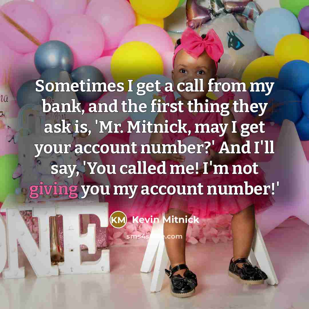 “Sometimes I get a call from my bank, and the…” quote by Kevin Mitnick