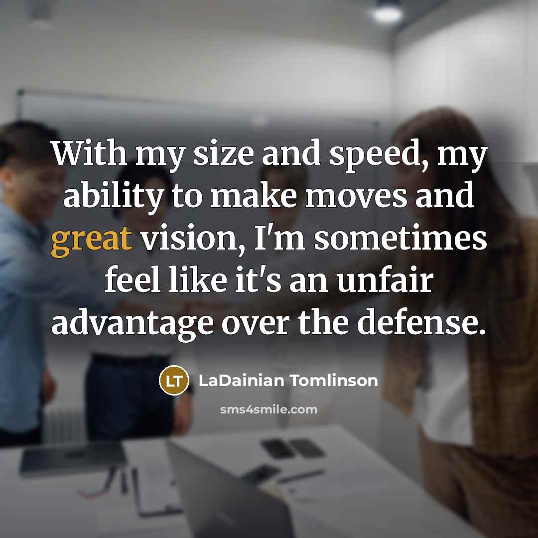 “With my size and speed, my ability to make moves…” quote by LaDainian Tomlinson