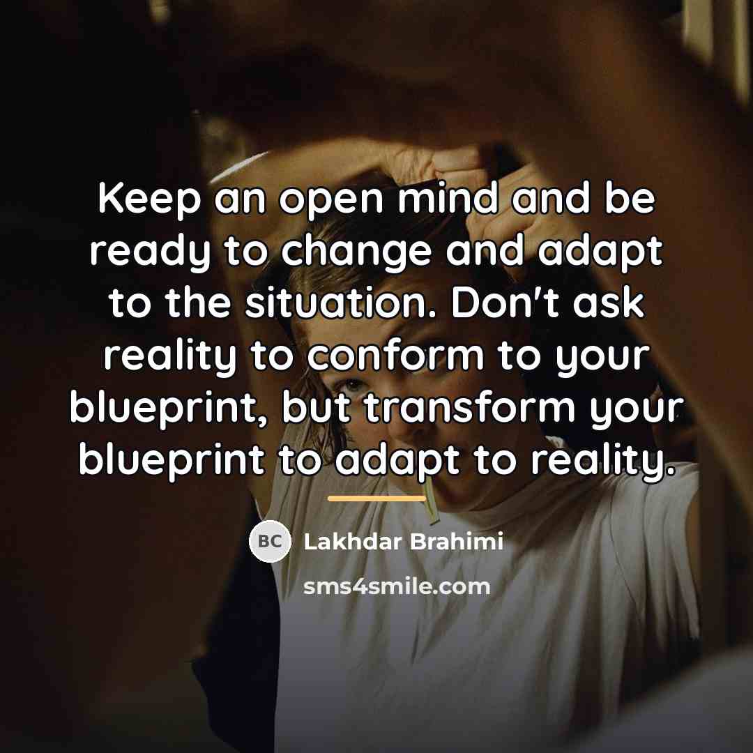 “Keep an open mind and be ready to change and…” quote by Lakhdar Brahimi