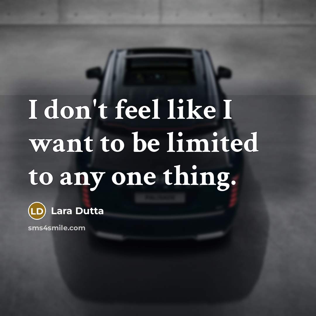 “I don't feel like I want to be limited to…” quote by Lara Dutta