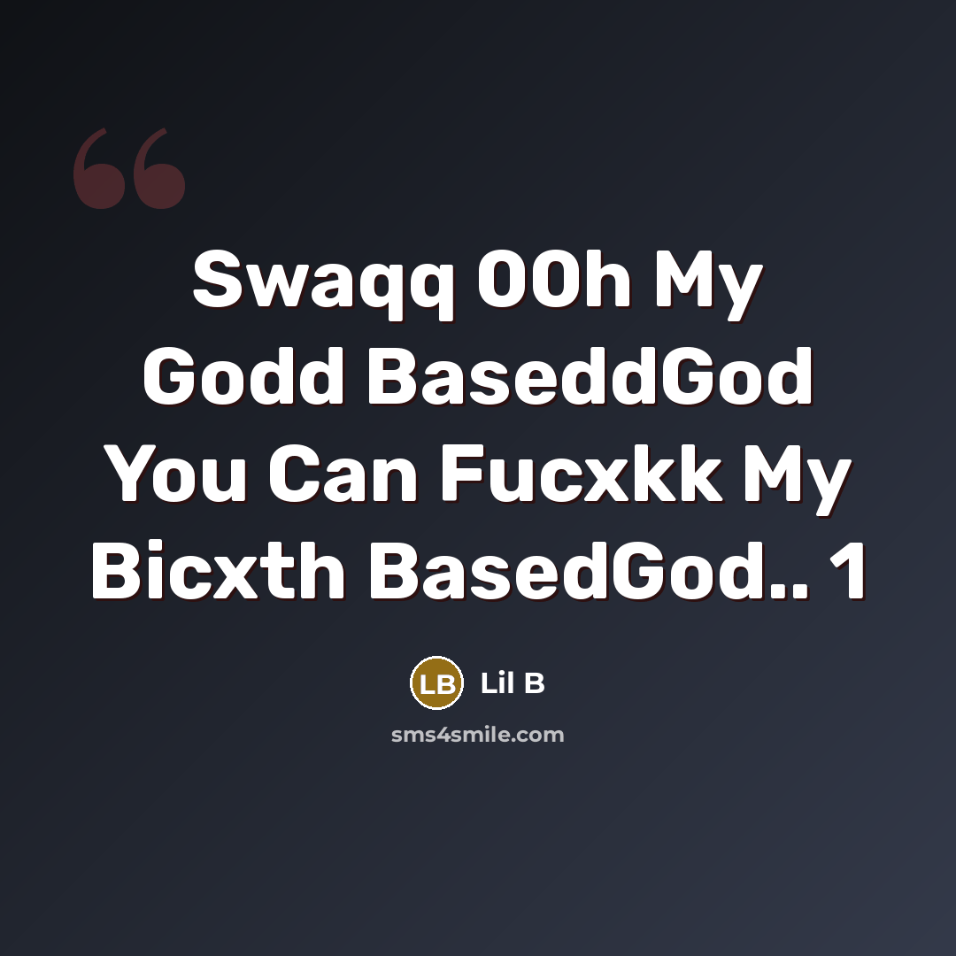 “Swaqq 00h My Godd BaseddGod You Can Fucxkk My Bicxth…” quote by Lil B