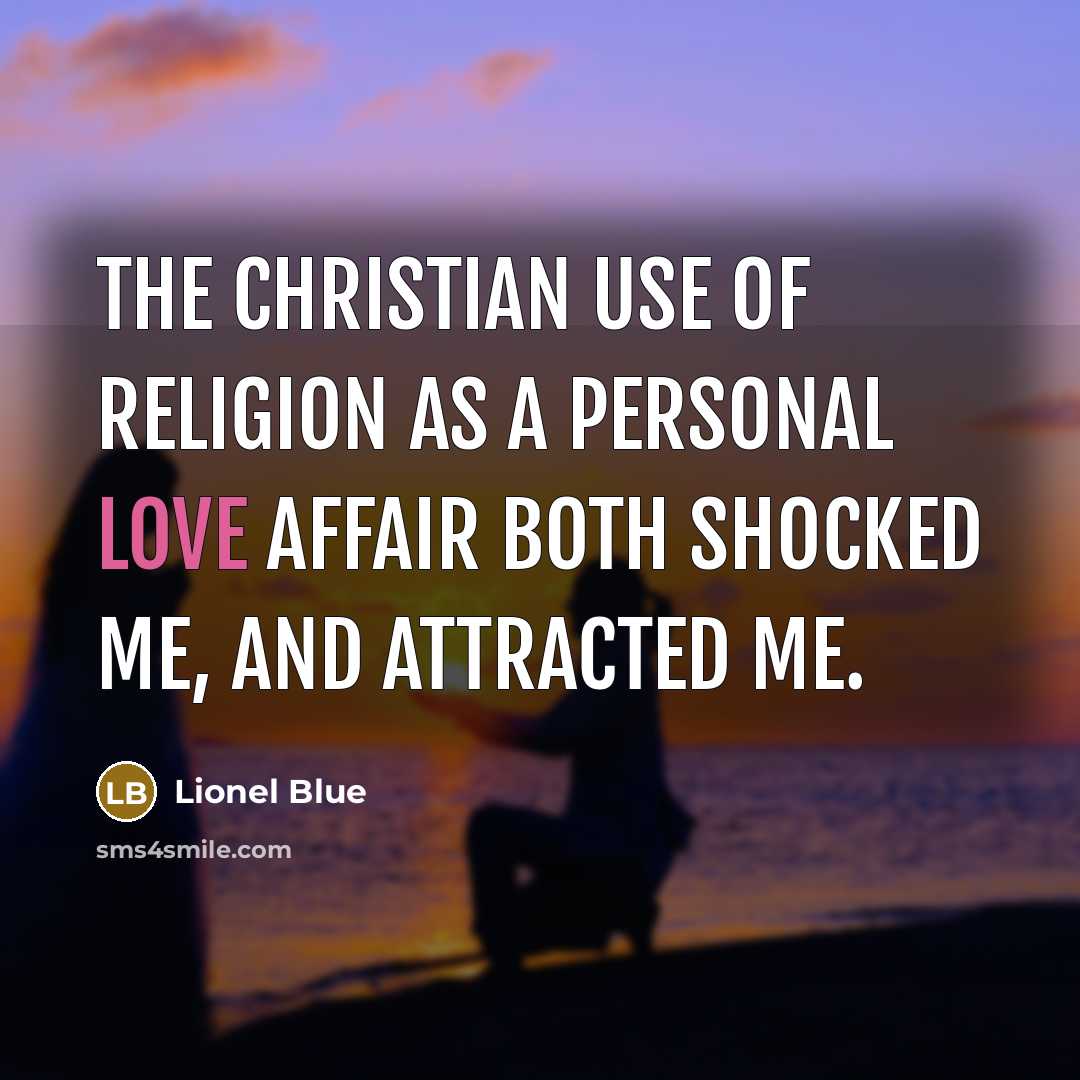 “The Christian use of religion as a personal love affair…” quote by Lionel Blue