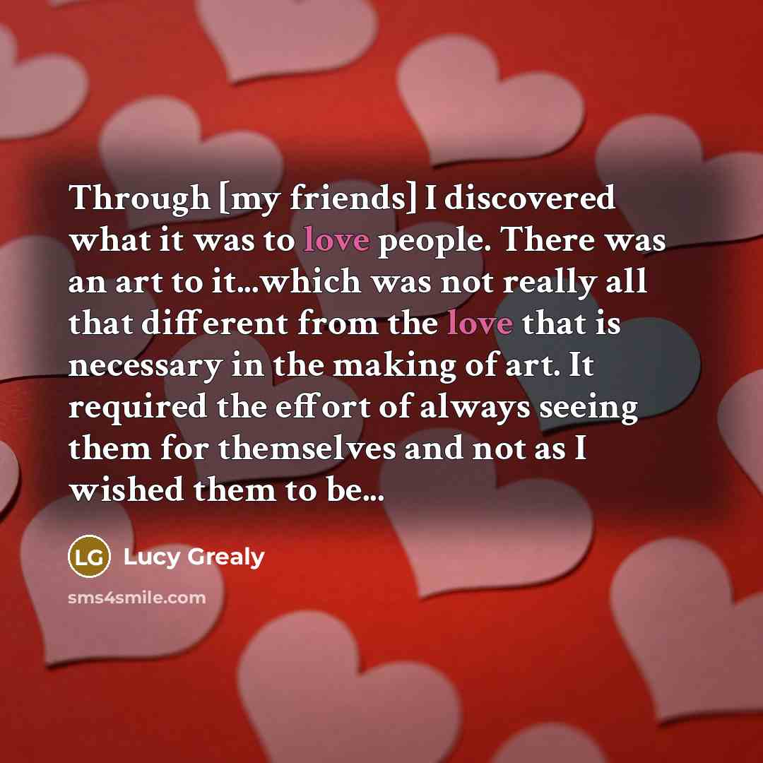 “Through [my friends] I discovered what it was to love…” quote by Lucy Grealy