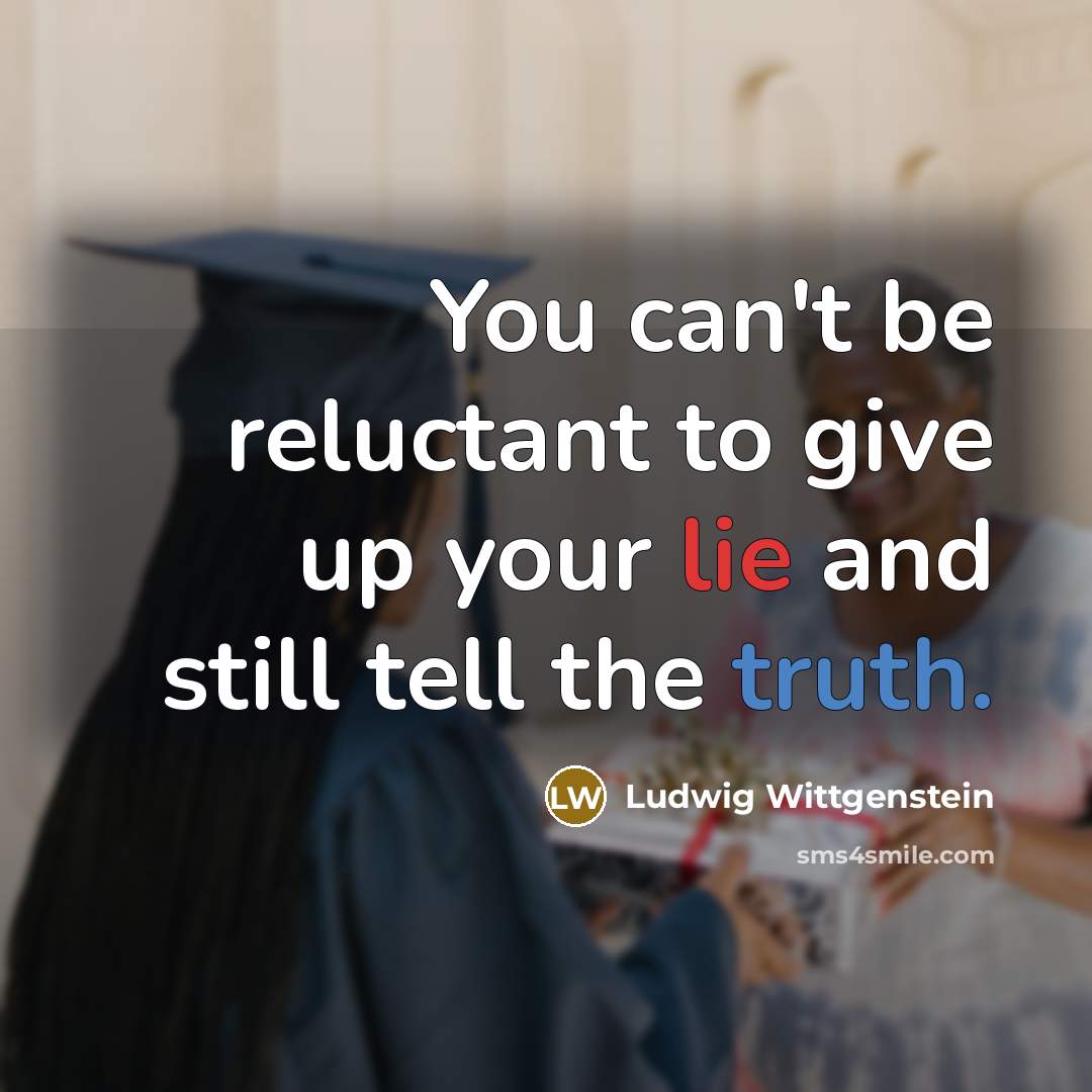 “You can't be reluctant to give up your lie and…” quote by Ludwig Wittgenstein