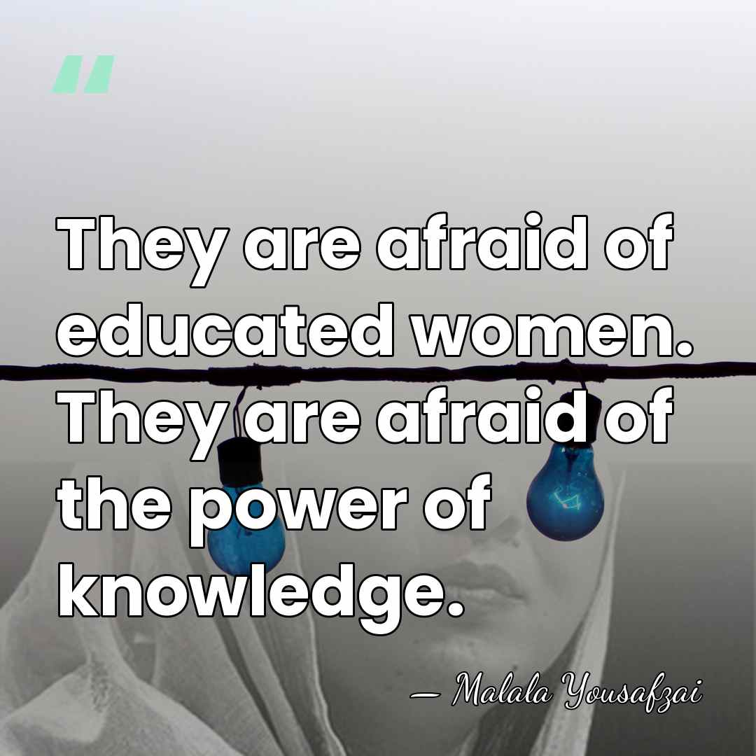 They are afraid of educated women. They are afraid of the power&hellip; - Malala Yousafzai