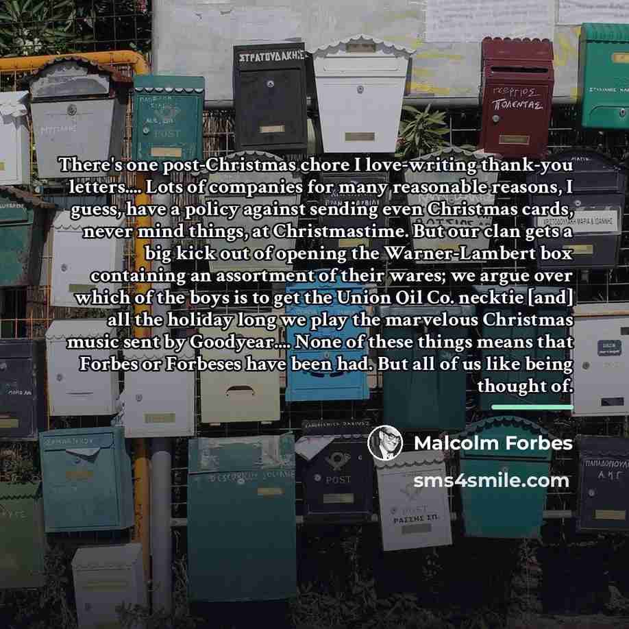 “There's one post-Christmas chore I love-writing thank-you letters.... Lots of…” quote by Malcolm Forbes
