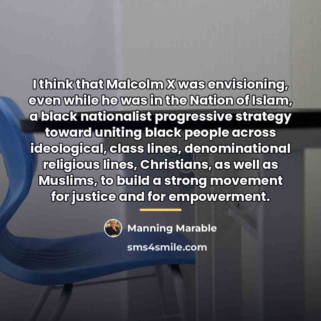 “I think that Malcolm X was envisioning, even while he…” quote by Manning Marable