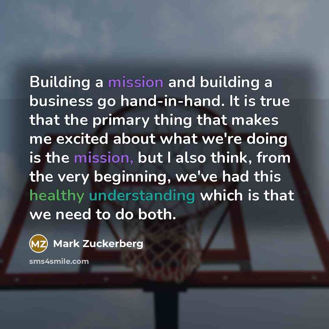 “Building a mission and building a business go hand-in-hand. It…” quote by Mark Zuckerberg
