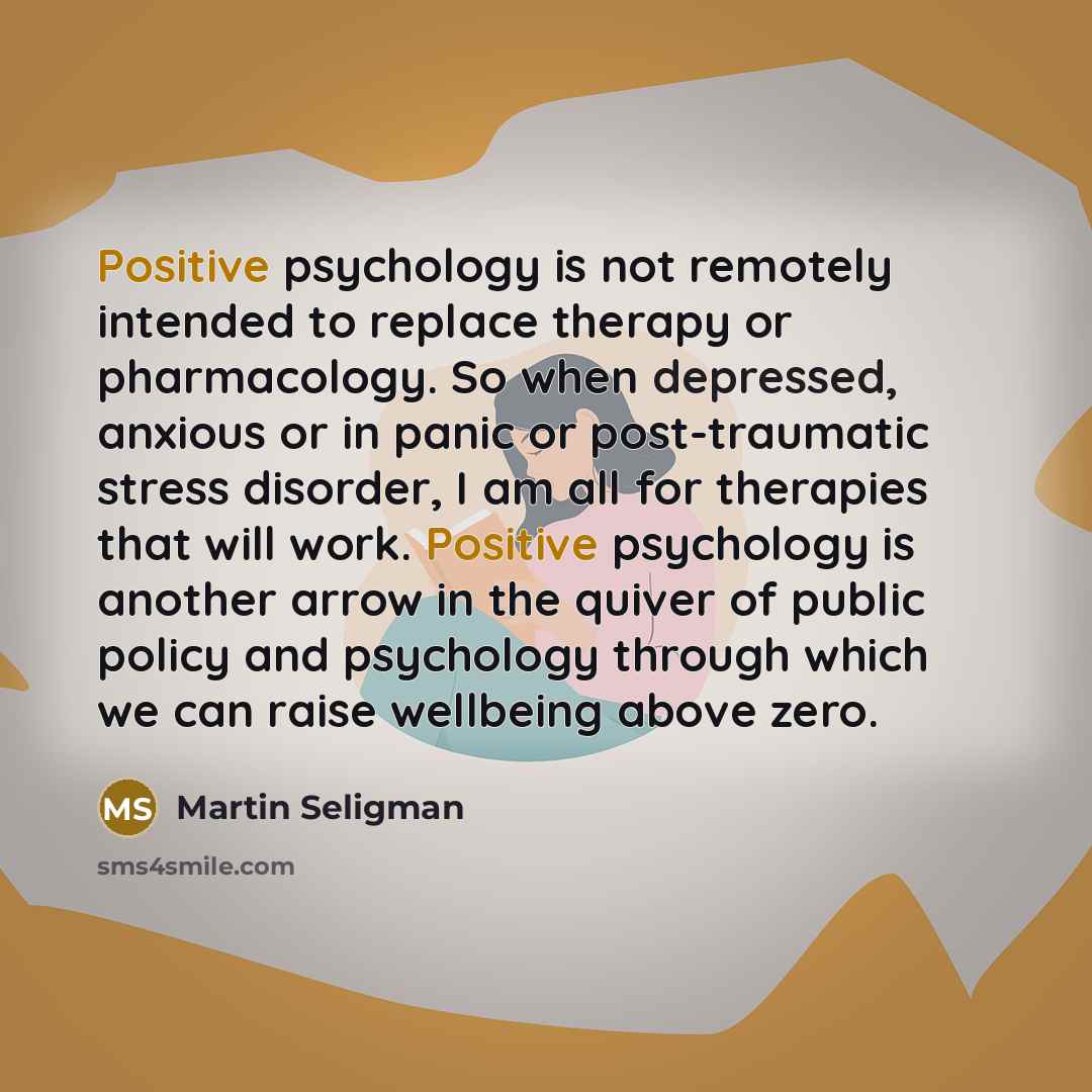 “Positive psychology is not remotely intended to replace therapy or…” quote by Martin Seligman