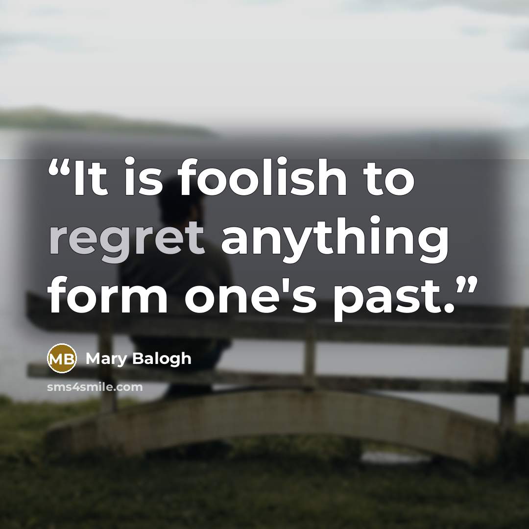 “It is foolish to regret anything form one's past.” quote by Mary Balogh