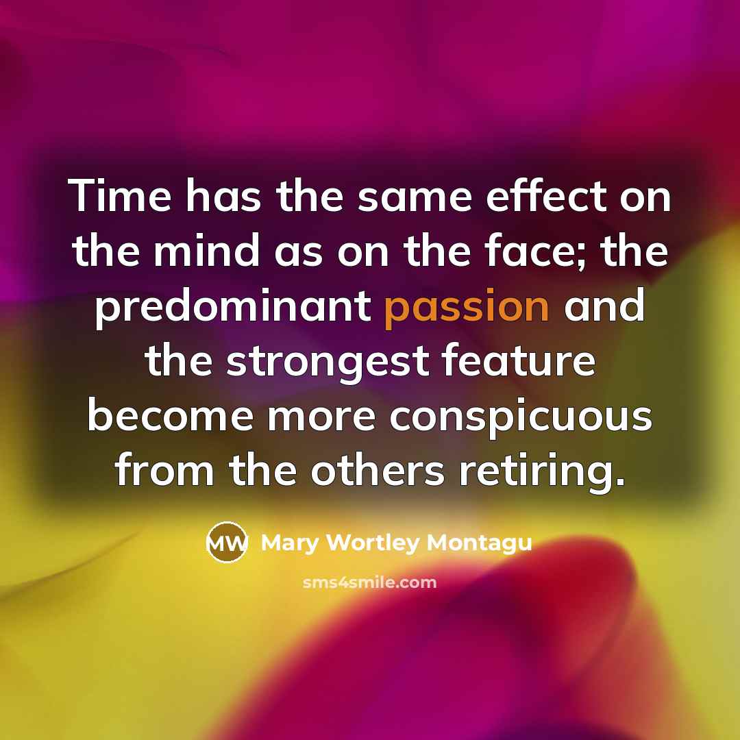 “Time has the same effect on the mind as on…” quote by Mary Wortley Montagu