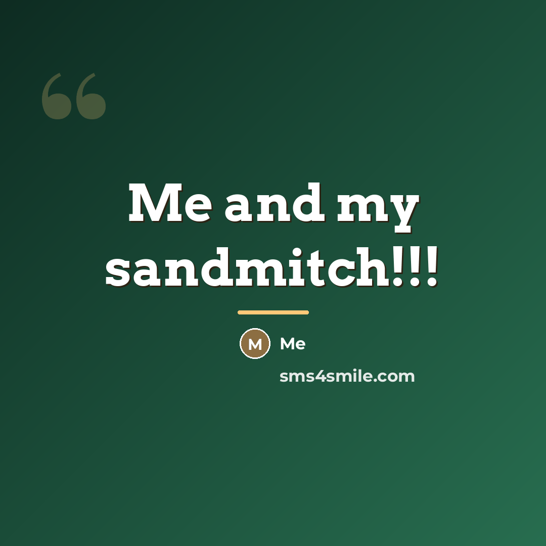 “Me and my sandmitch!!!…” quote by Me