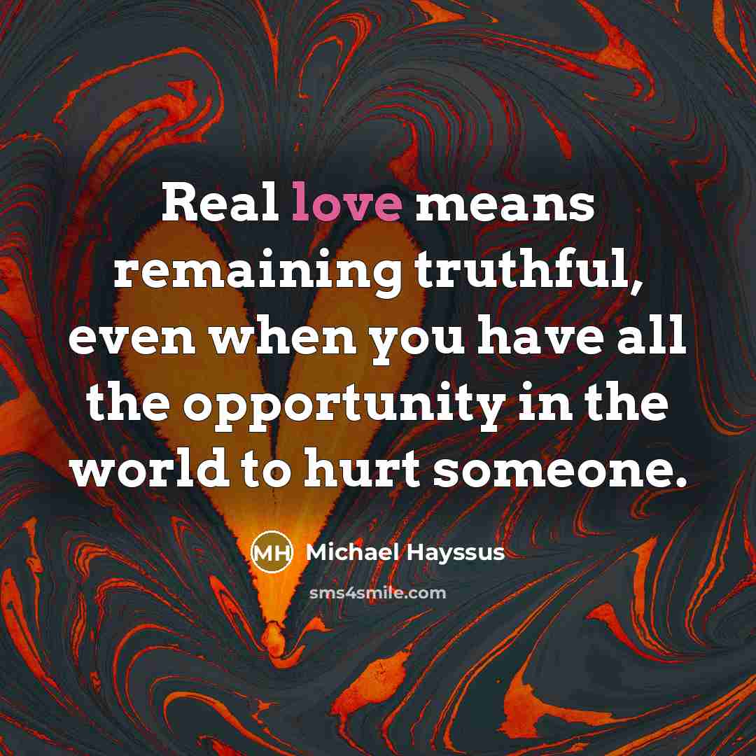 “Real love means remaining truthful, even when you have all…” quote by Michael Hayssus