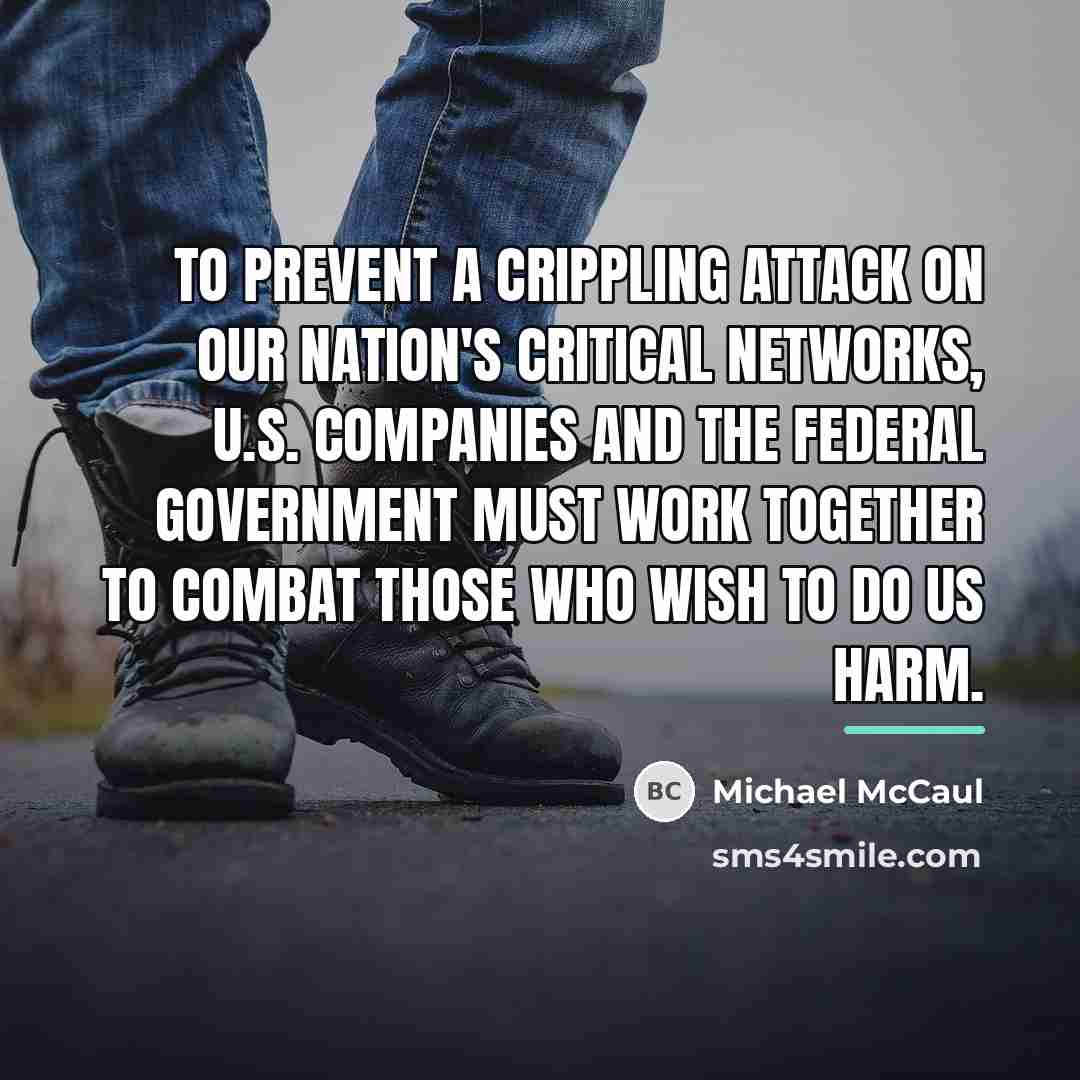 “To prevent a crippling attack on our nation's critical networks,…” quote by Michael McCaul
