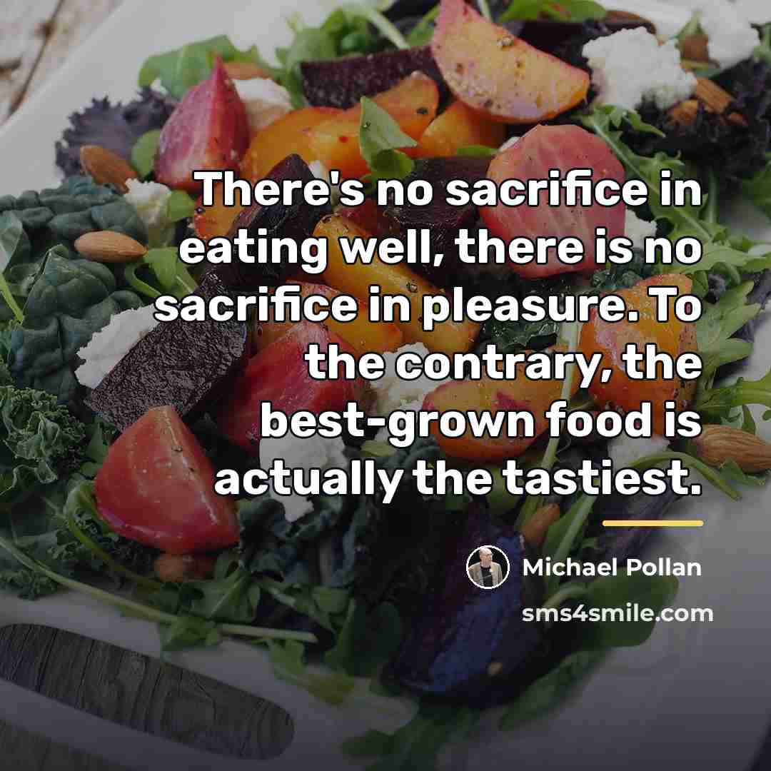 “There's no sacrifice in eating well, there is no sacrifice…” quote by Michael Pollan